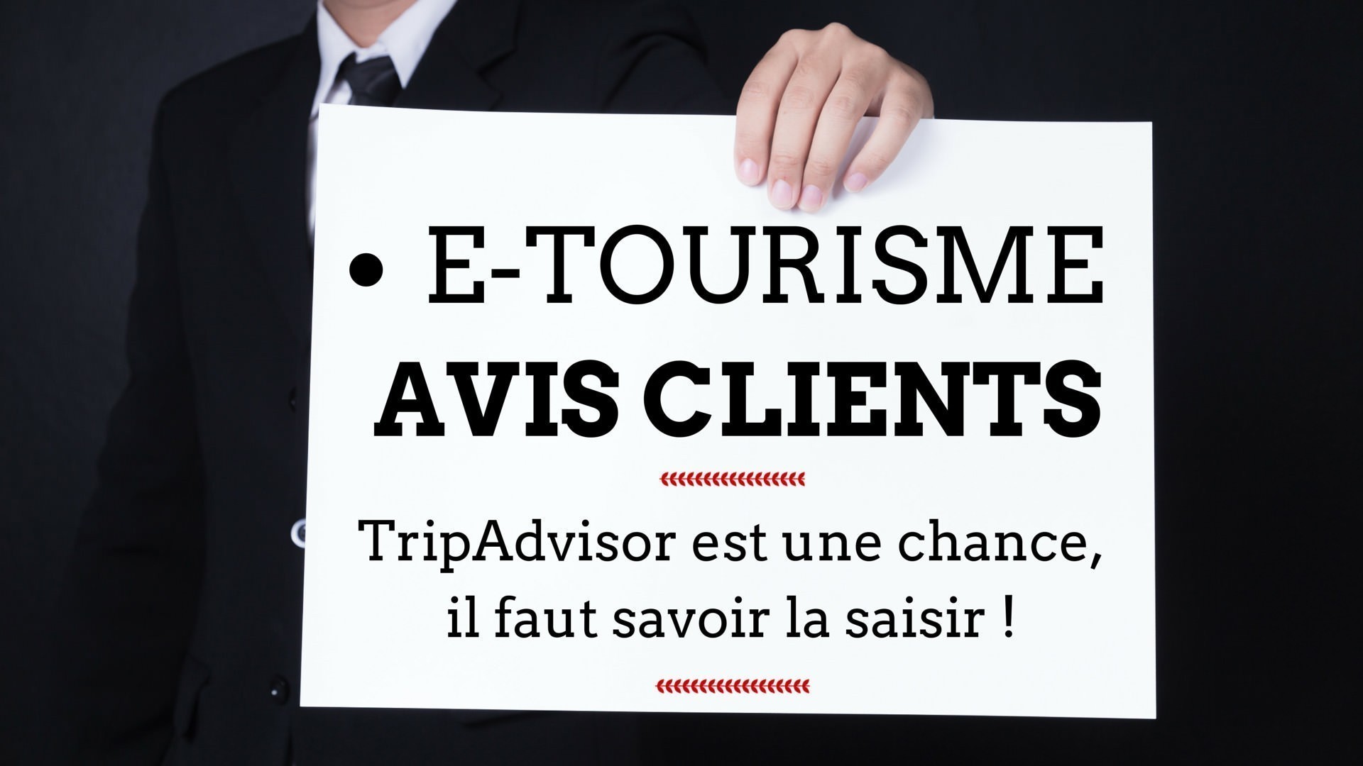 E-tourisme & avis clients… TripAdvisor est une chance, il faut savoir la saisir&nbsp;!
